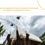 Best Time Management Tips for Students in Germany to Complete Assignments Faster